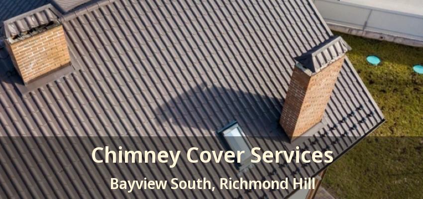 Chimney Cover Services Bayview South, Richmond Hill - ON