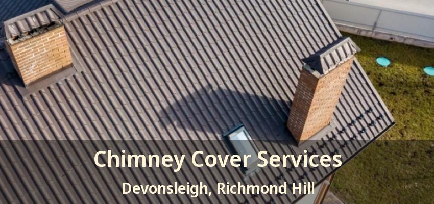 Chimney Cover Services Devonsleigh, Richmond Hill - ON