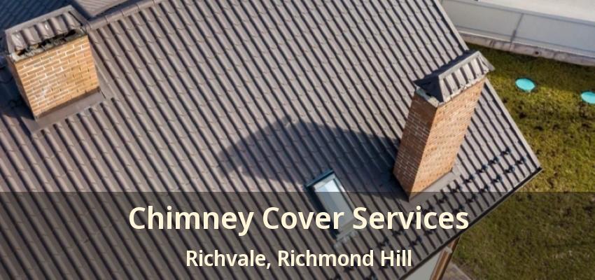 Chimney Cover Services Richvale, Richmond Hill - ON