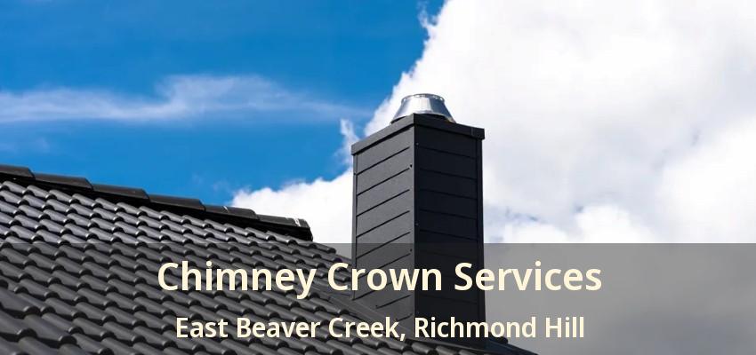 Chimney Crown Services East Beaver Creek, Richmond Hill - ON