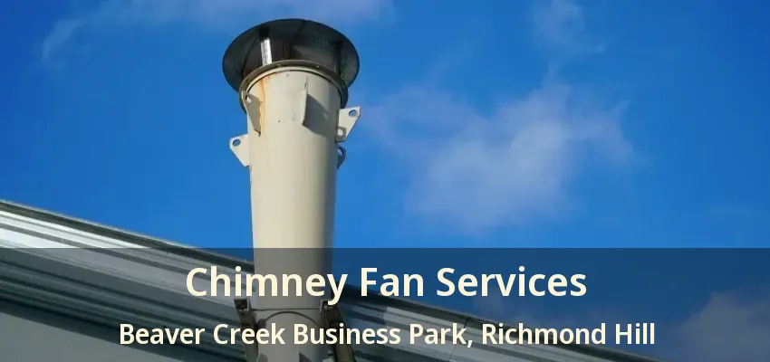 Chimney Fan Services Beaver Creek Business Park, Richmond Hill - ON