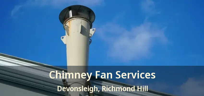 Chimney Fan Services Devonsleigh, Richmond Hill - ON