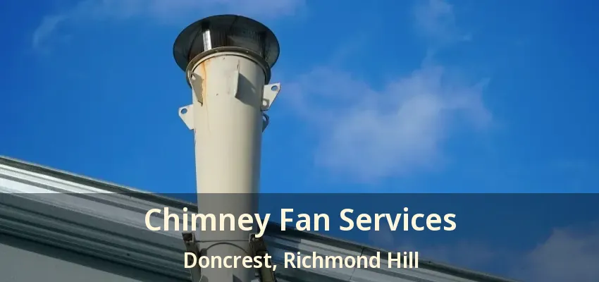 Chimney Fan Services Doncrest, Richmond Hill - ON