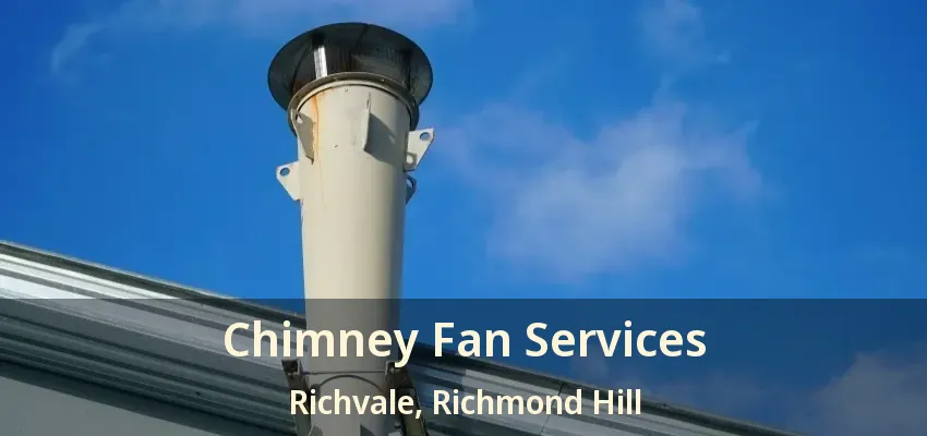 Chimney Fan Services Richvale, Richmond Hill - ON