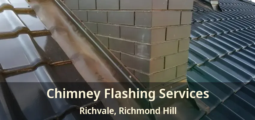 Chimney Flashing Services Richvale, Richmond Hill - ON