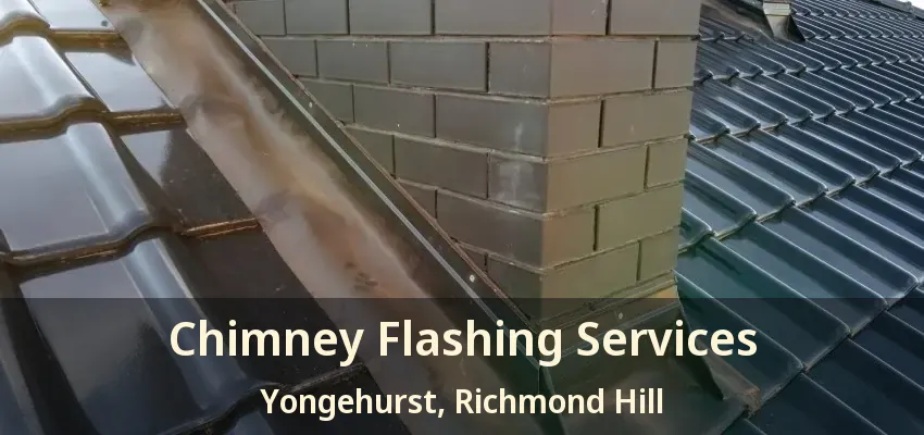 Chimney Flashing Services Yongehurst, Richmond Hill - ON