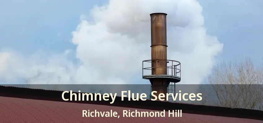 Chimney Flue Services Richvale, Richmond Hill - ON
