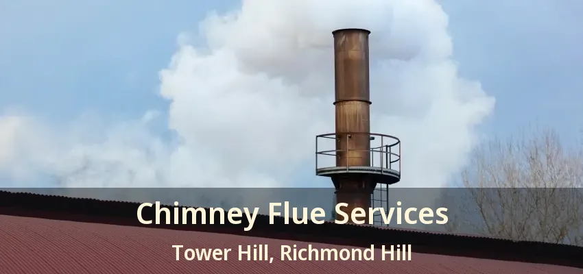 Chimney Flue Services Tower Hill, Richmond Hill - ON