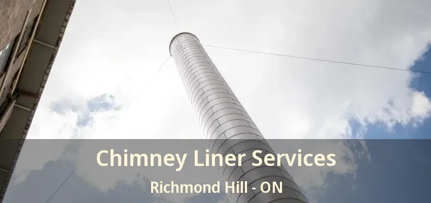 Chimney Liner Services Richmond Hill - ON