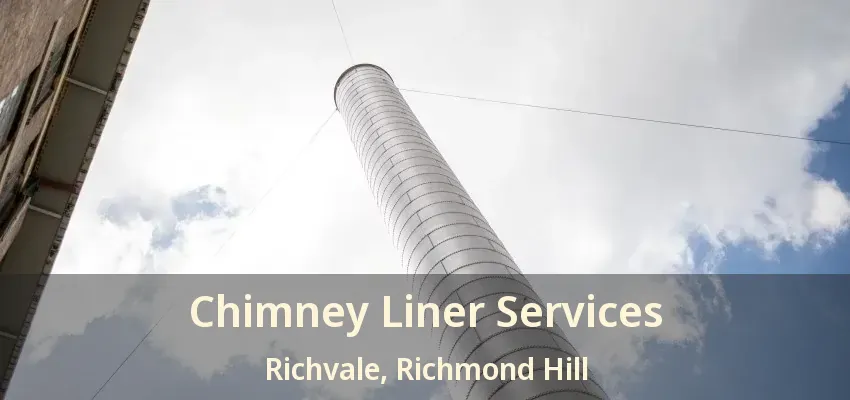 Chimney Liner Services Richvale, Richmond Hill - ON