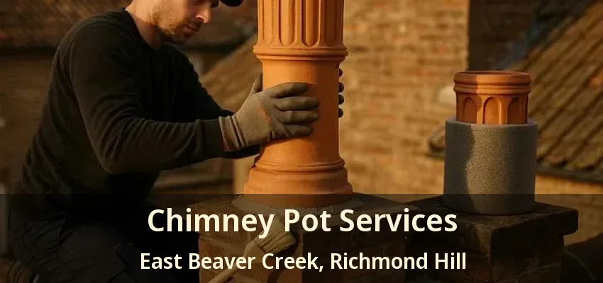 Chimney Pot Services East Beaver Creek, Richmond Hill - ON Chimney Pot Services East Beaver Creek, Richmond Hill - ON