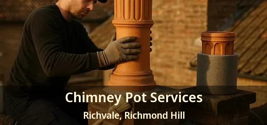 Chimney Pot Services Richvale, Richmond Hill - ON Chimney Pot Services Richvale, Richmond Hill - ON