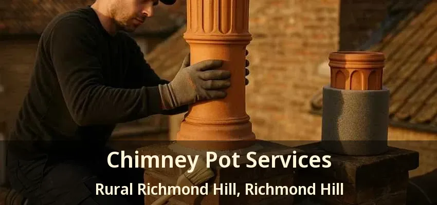 Chimney Pot Services Rural Richmond Hill, Richmond Hill - ON Chimney Pot Services Rural Richmond Hill, Richmond Hill - ON