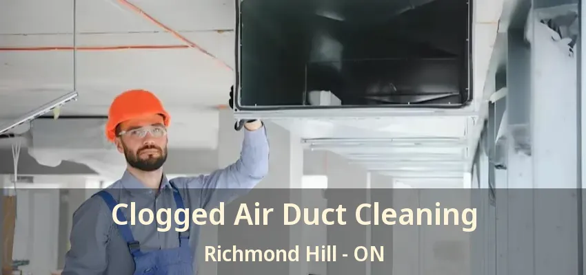 Clogged Air Duct Cleaning Richmond Hill - ON