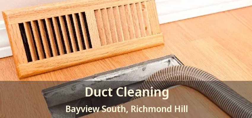 Duct Cleaning Bayview South, Richmond Hill - ON