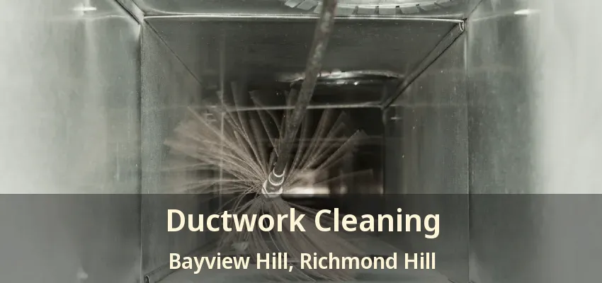 Ductwork Cleaning Bayview Hill, Richmond Hill - ON
