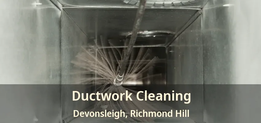 Ductwork Cleaning Devonsleigh, Richmond Hill - ON