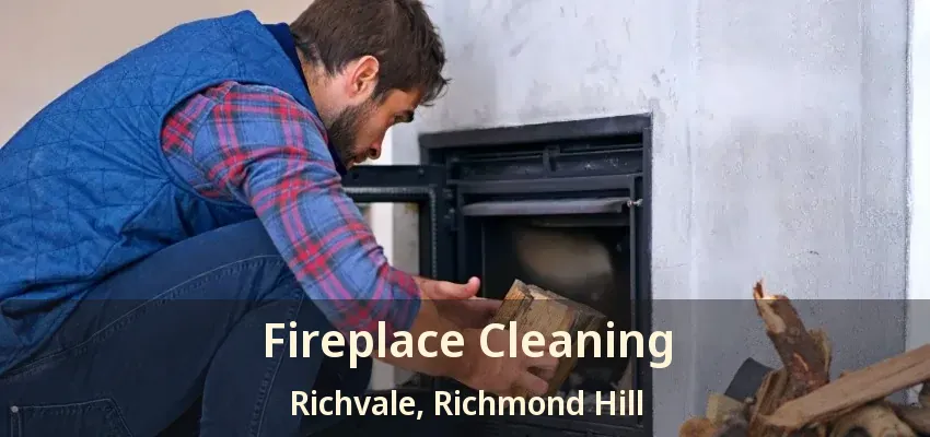 Fireplace Cleaning Richvale, Richmond Hill - ON