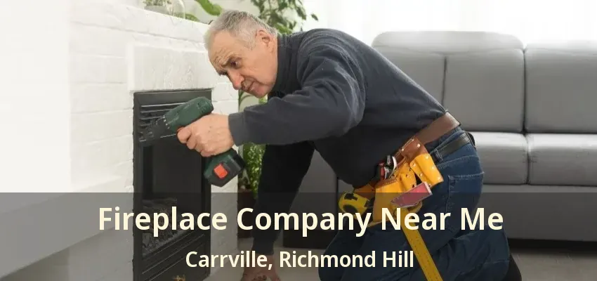 Fireplace Company Near Me Carrville, Richmond Hill - ON