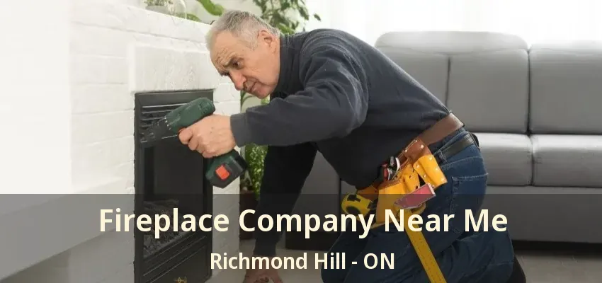 Fireplace Company Near Me Richmond Hill - ON