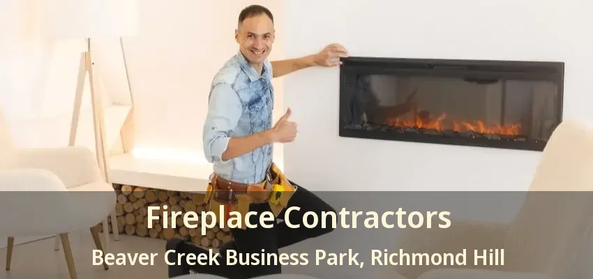 Fireplace Contractors Beaver Creek Business Park, Richmond Hill - ON