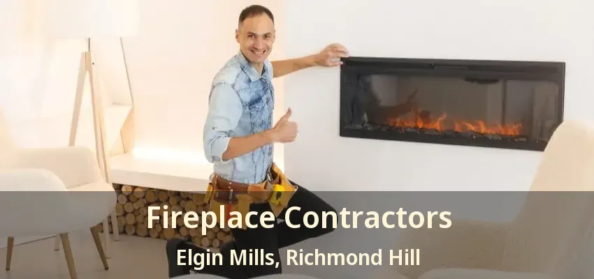Fireplace Contractors Elgin Mills, Richmond Hill - ON