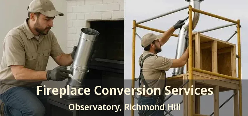 Fireplace Conversion Services Observatory, Richmond Hill - ON Fireplace Conversion Services Observatory, Richmond Hill - ON