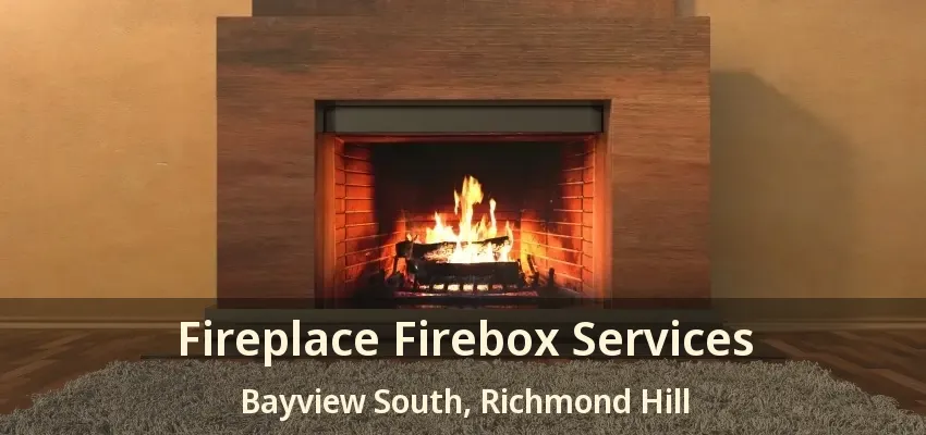 Fireplace Firebox Services Bayview South, Richmond Hill - ON