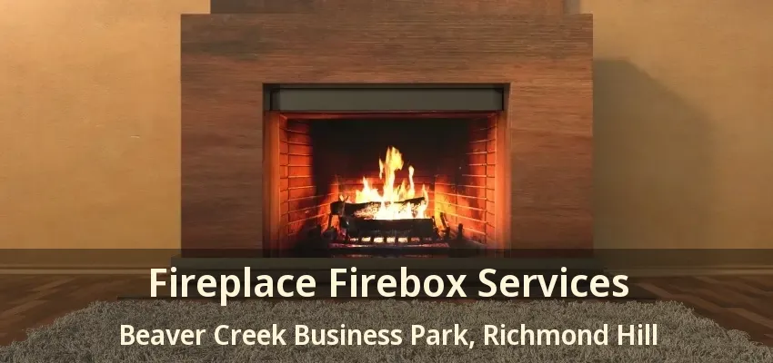 Fireplace Firebox Services Beaver Creek Business Park, Richmond Hill - ON