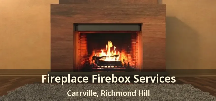 Fireplace Firebox Services Carrville, Richmond Hill - ON