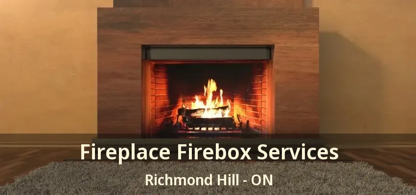 Fireplace Firebox Services Richmond Hill - ON