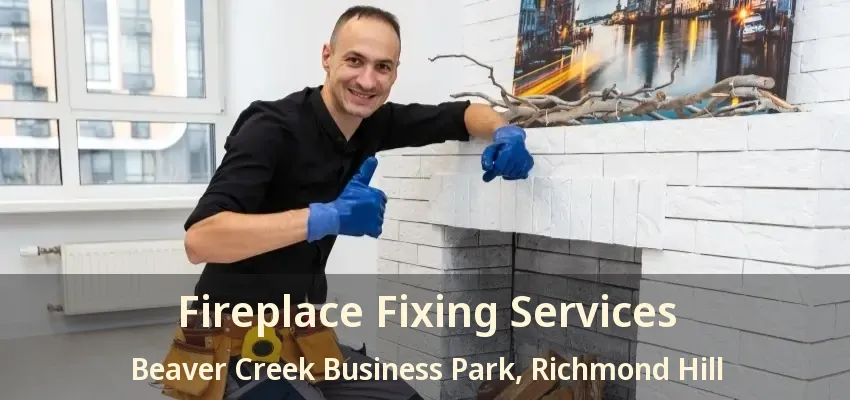 Fireplace Fixing Services Beaver Creek Business Park, Richmond Hill - ON
