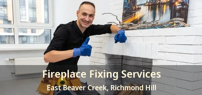 Fireplace Fixing Services East Beaver Creek, Richmond Hill - ON