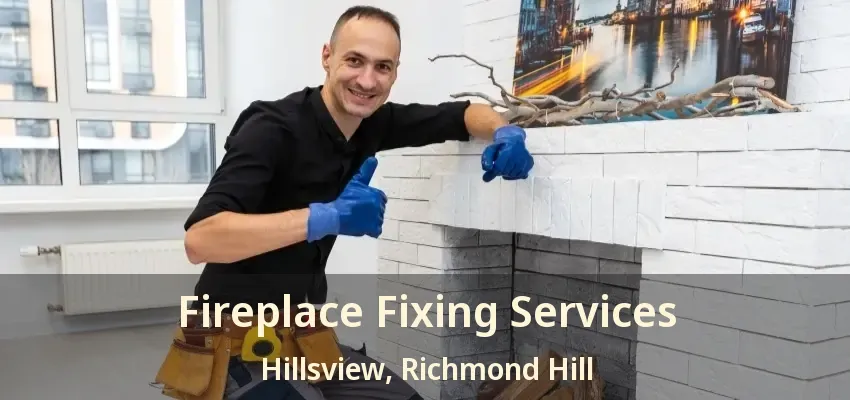 Fireplace Fixing Services Hillsview, Richmond Hill - ON