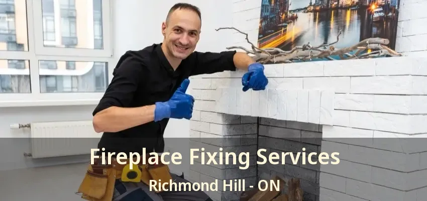 Fireplace Fixing Services Richmond Hill - ON