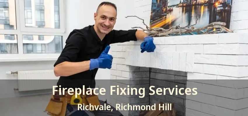 Fireplace Fixing Services Richvale, Richmond Hill - ON