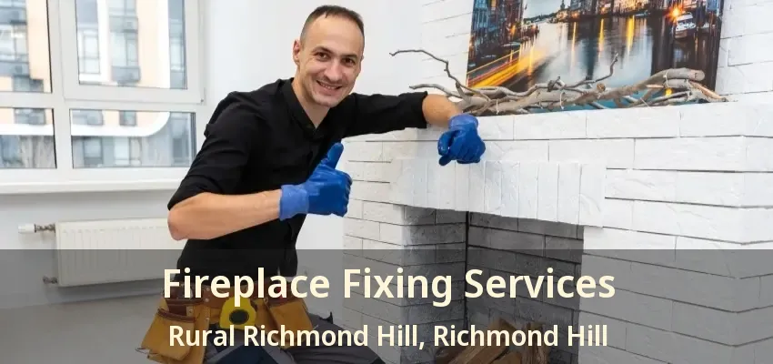 Fireplace Fixing Services Rural Richmond Hill, Richmond Hill - ON