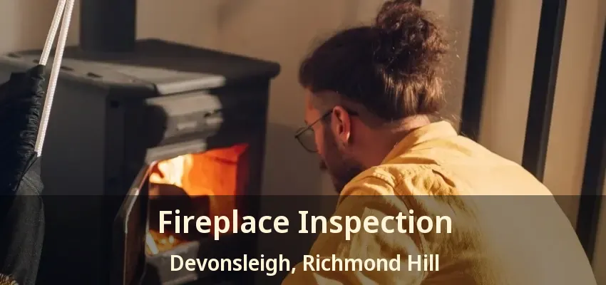 Fireplace Inspection Devonsleigh, Richmond Hill - ON