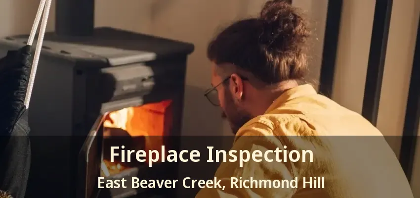 Fireplace Inspection East Beaver Creek, Richmond Hill - ON