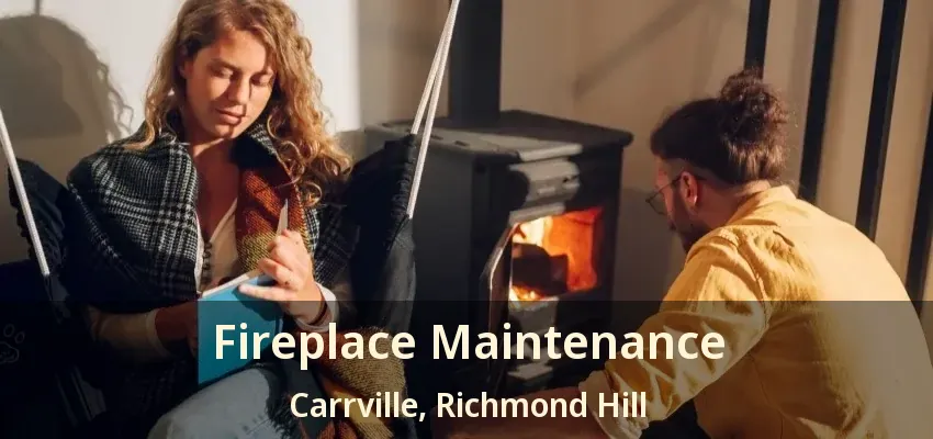 Fireplace Maintenance Carrville, Richmond Hill - ON