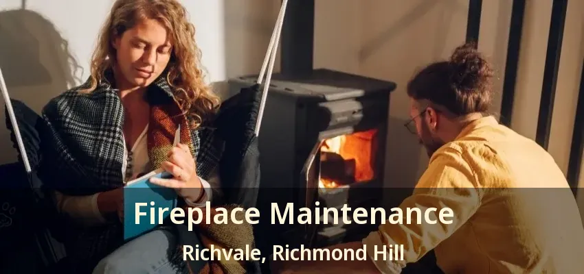 Fireplace Maintenance Richvale, Richmond Hill - ON