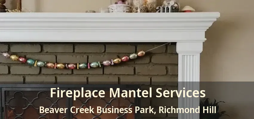 Fireplace Mantel Services Beaver Creek Business Park, Richmond Hill - ON