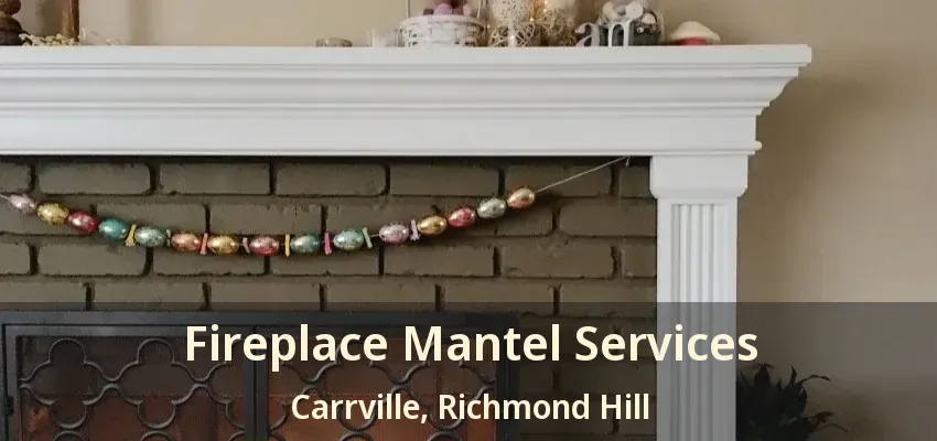 Fireplace Mantel Services Carrville, Richmond Hill - ON