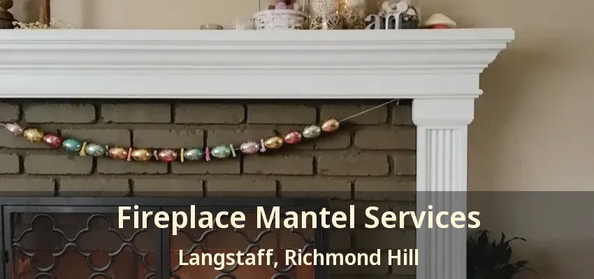 Fireplace Mantel Services Langstaff, Richmond Hill - ON