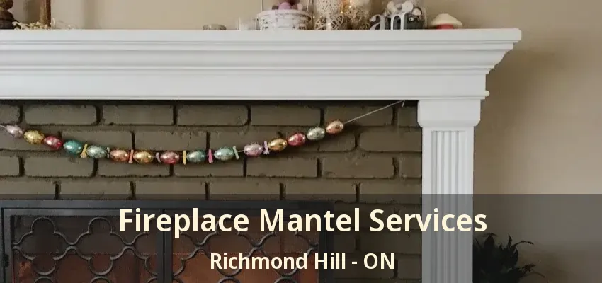 Fireplace Mantel Services Richmond Hill - ON