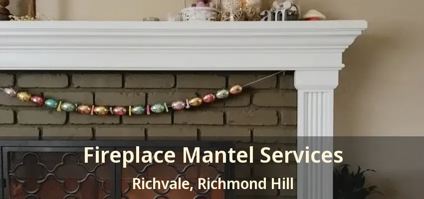 Fireplace Mantel Services Richvale, Richmond Hill - ON