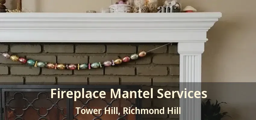 Fireplace Mantel Services Tower Hill, Richmond Hill - ON