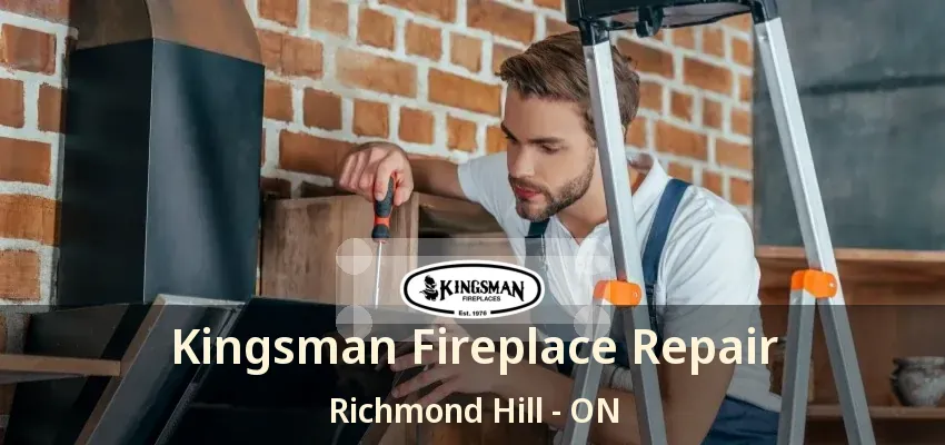 Kingsman Fireplace Repair Richmond Hill - ON Kingsman Fireplace Repair Richmond Hill - ON