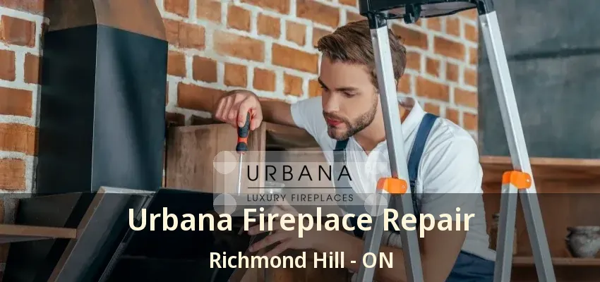 Urbana Fireplace Repair Richmond Hill - ON Urbana Fireplace Repair Richmond Hill - ON