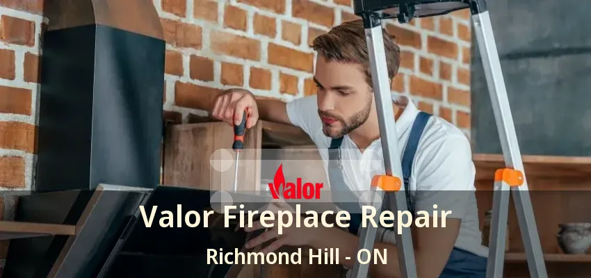 Valor Fireplace Repair Richmond Hill - ON